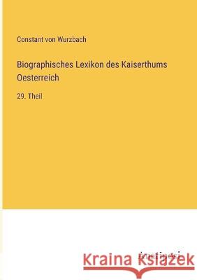 Biographisches Lexikon des Kaiserthums Oesterreich: 29. Theil Constant Von Wurzbach 9783382009205 Anatiposi Verlag