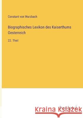 Biographisches Lexikon des Kaiserthums Oesterreich: 22. Theil Constant Von Wurzbach 9783382009342 Anatiposi Verlag