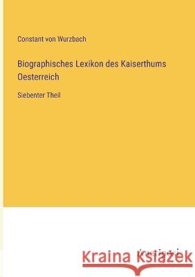 Biographisches Lexikon des Kaiserthums Oesterreich: Siebenter Theil Constant Von Wurzbach 9783382009366 Anatiposi Verlag