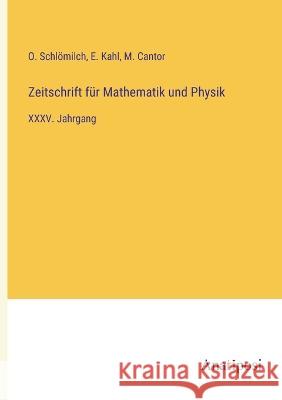 Zeitschrift f?r Mathematik und Physik: XXXV. Jahrgang O. Schl?milch M. Cantor E. Kahl 9783382009564 Anatiposi Verlag