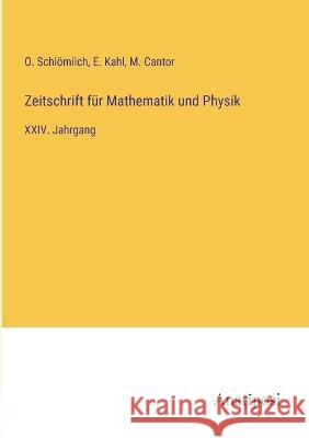 Zeitschrift f?r Mathematik und Physik: XXIV. Jahrgang O. Schl?milch M. Cantor E. Kahl 9783382009762 Anatiposi Verlag