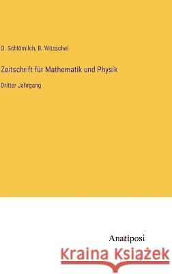 Zeitschrift f?r Mathematik und Physik: Dritter Jahrgang O. Schl?milch B. Witzschel 9783382009878