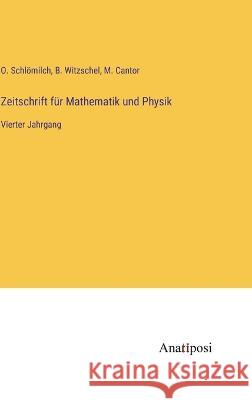 Zeitschrift f?r Mathematik und Physik: Vierter Jahrgang O. Schl?milch B. Witzschel M. Cantor 9783382009892