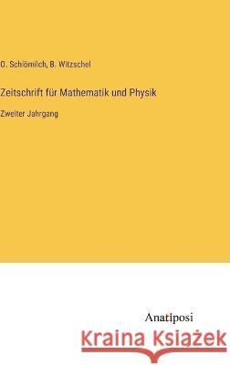 Zeitschrift f?r Mathematik und Physik: Zweiter Jahrgang O. Schl?milch B. Witzschel 9783382009991
