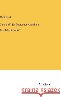 Zeitschrift f?r Deutsches Alterthum: Neue Folge Dritter Band Moriz Haupt 9783382010119