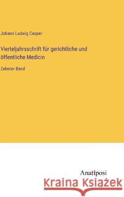 Vierteljahrsschrift fur gerichtliche und oeffentliche Medicin: Zehnter Band Johann Ludwig Casper   9783382010379