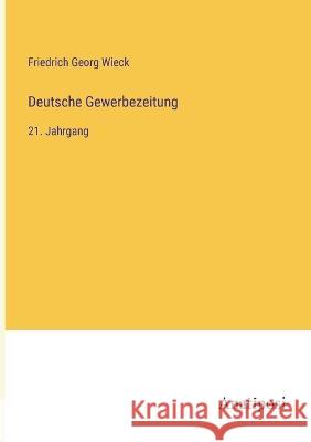 Deutsche Gewerbezeitung: 21. Jahrgang Friedrich Georg Wieck   9783382011727