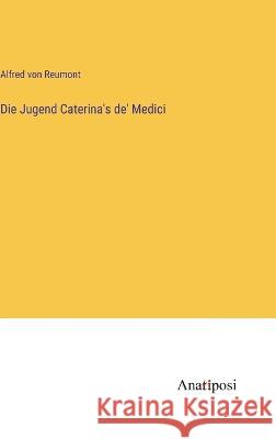 Die Jugend Caterina's de' Medici Alfred Von Reumont   9783382012052