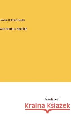 Aus Herders Nachlass Johann Gottfried Herder   9783382012373 Anatiposi Verlag