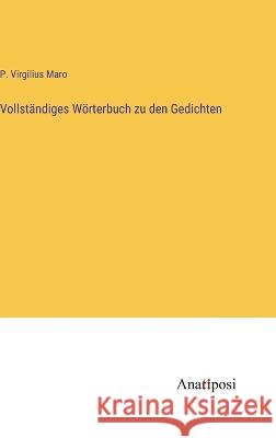 Vollstandiges Woerterbuch zu den Gedichten P Virgilius Maro   9783382012519 Anatiposi Verlag