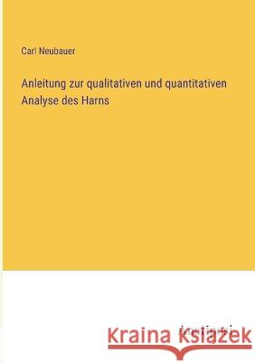 Anleitung zur qualitativen und quantitativen Analyse des Harns Carl Neubauer   9783382012526 Anatiposi Verlag