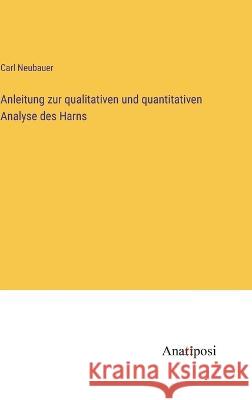 Anleitung zur qualitativen und quantitativen Analyse des Harns Carl Neubauer   9783382012533