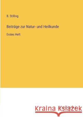 Beitrage zur Natur- und Heilkunde: Erstes Heft B Stilling   9783382012748 Anatiposi Verlag