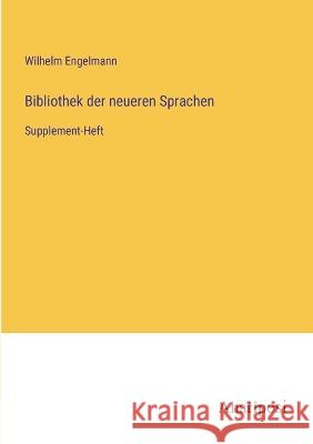 Bibliothek der neueren Sprachen: Supplement-Heft Wilhelm Engelmann   9783382013387 Anatiposi Verlag