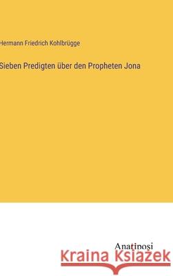 Sieben Predigten ?ber den Propheten Jona Hermann Friedrich Kohlbr?gge 9783382013691