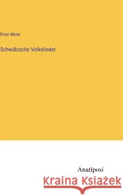 Schwabische Volkslieder Ernst Meier   9783382013790 Anatiposi Verlag