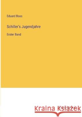 Schiller's Jugendjahre: Erster Band Eduard Boas   9783382013820