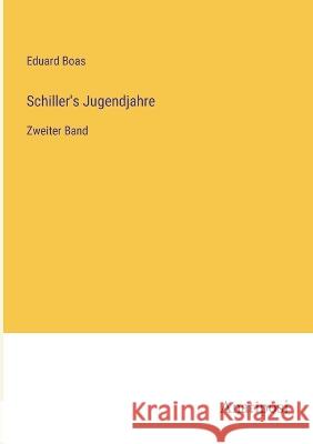 Schiller's Jugendjahre: Zweiter Band Eduard Boas   9783382013844