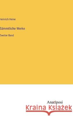 Sammtliche Werke: Zweiter Band Heinrich Heine   9783382013936 Anatiposi Verlag