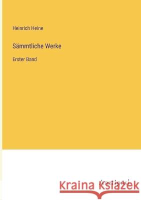 Sammtliche Werke: Erster Band Heinrich Heine   9783382013943 Anatiposi Verlag