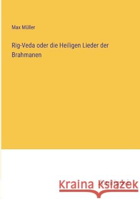 Rig-Veda oder die Heiligen Lieder der Brahmanen Max Muller   9783382014063 Anatiposi Verlag