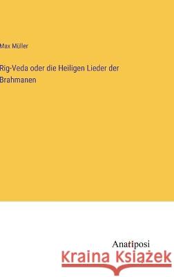 Rig-Veda oder die Heiligen Lieder der Brahmanen Max Muller   9783382014070 Anatiposi Verlag