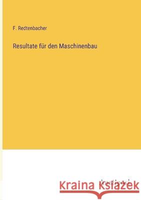 Resultate fur den Maschinenbau F Redtenbacher   9783382014087 Anatiposi Verlag
