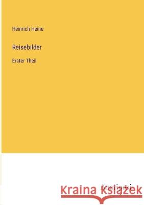 Reisebilder: Erster Theil Heinrich Heine   9783382014186 Anatiposi Verlag