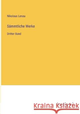 Sammtliche Werke: Dritter Band Nikolaus Lenau   9783382014704 Anatiposi Verlag