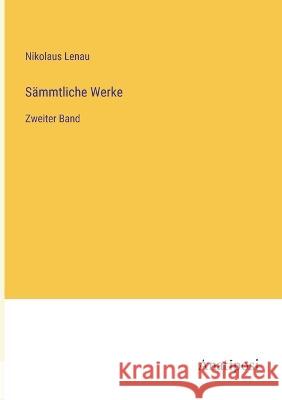 Sammtliche Werke: Zweiter Band Nikolaus Lenau   9783382014728 Anatiposi Verlag