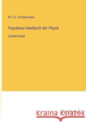Populares Handbuch der Physik: Zweiter Band W F a Zimmermann   9783382014902 Anatiposi Verlag