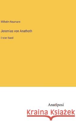 Jeremias von Anathoth: Erster Band Wilhelm Neumann   9783382015114