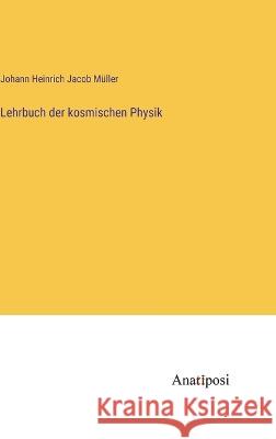 Lehrbuch der kosmischen Physik Johann Heinrich Jacob Muller   9783382015671 Anatiposi Verlag