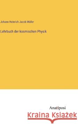 Lehrbuch der kosmischen Physik Johann Heinrich Jacob Muller   9783382015695 Anatiposi Verlag