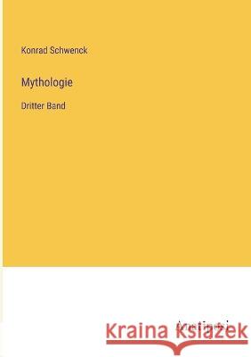 Mythologie: Dritter Band Konrad Schwenck   9783382015848