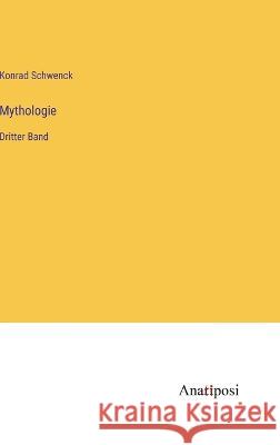 Mythologie: Dritter Band Konrad Schwenck   9783382015855