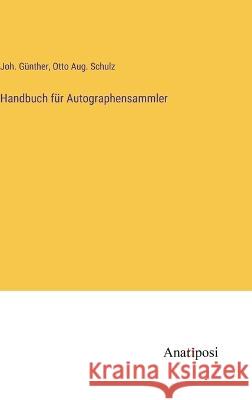 Handbuch fur Autographensammler Joh Gunther Otto Aug Schulz  9783382016074 Anatiposi Verlag