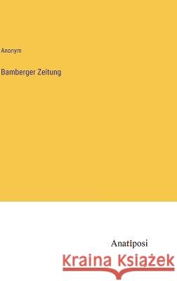 Bamberger Zeitung Anonym   9783382016654 Anatiposi Verlag