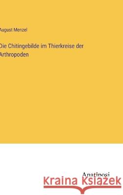 Die Chitingebilde im Thierkreise der Arthropoden August Menzel   9783382016913