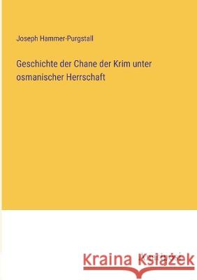 Geschichte der Chane der Krim unter osmanischer Herrschaft Joseph Hammer-Purgstall   9783382017163