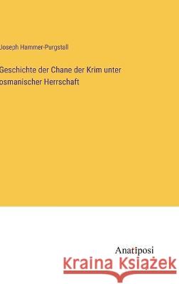 Geschichte der Chane der Krim unter osmanischer Herrschaft Joseph Hammer-Purgstall   9783382017170