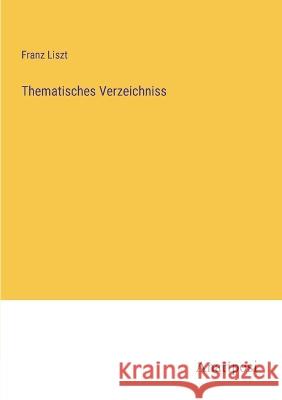 Thematisches Verzeichniss Franz Liszt   9783382018900 Anatiposi Verlag