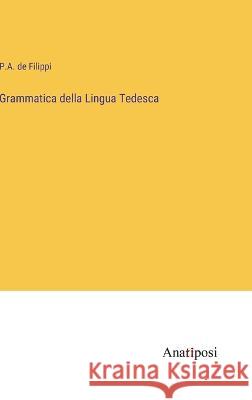 Grammatica della Lingua Tedesca P a De Filippi   9783382019235 Anatiposi Verlag