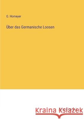 UEber das Germanische Loosen G Homeyer   9783382019327