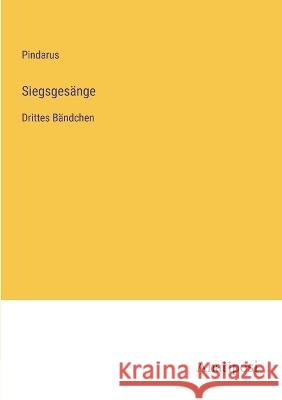 Siegsgesange: Drittes Bandchen Pindarus   9783382019709