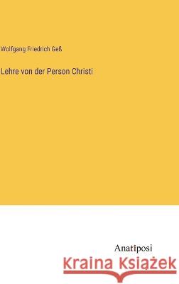 Lehre von der Person Christi Wolfgang Friedrich Gess   9783382020118
