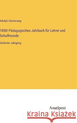 1856! Padagogisches Jahrbuch fur Lehrer und Schulfreunde: Sechster Jahrgang Adolph Diesterweg   9783382020279