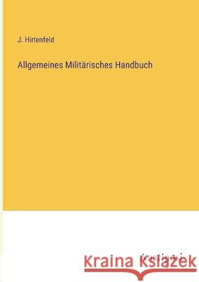 Allgemeines Militarisches Handbuch J Hirtenfeld   9783382020583 Anatiposi Verlag