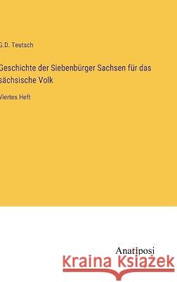 Geschichte der Siebenburger Sachsen fur das sachsische Volk: Viertes Heft G D Teutsch   9783382020651