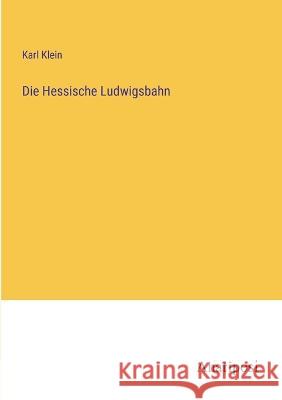 Die Hessische Ludwigsbahn Karl Klein   9783382020781